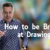 How to be brilliant at drawing